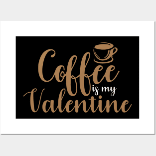 Coffee Is My Valentine Posters and Art